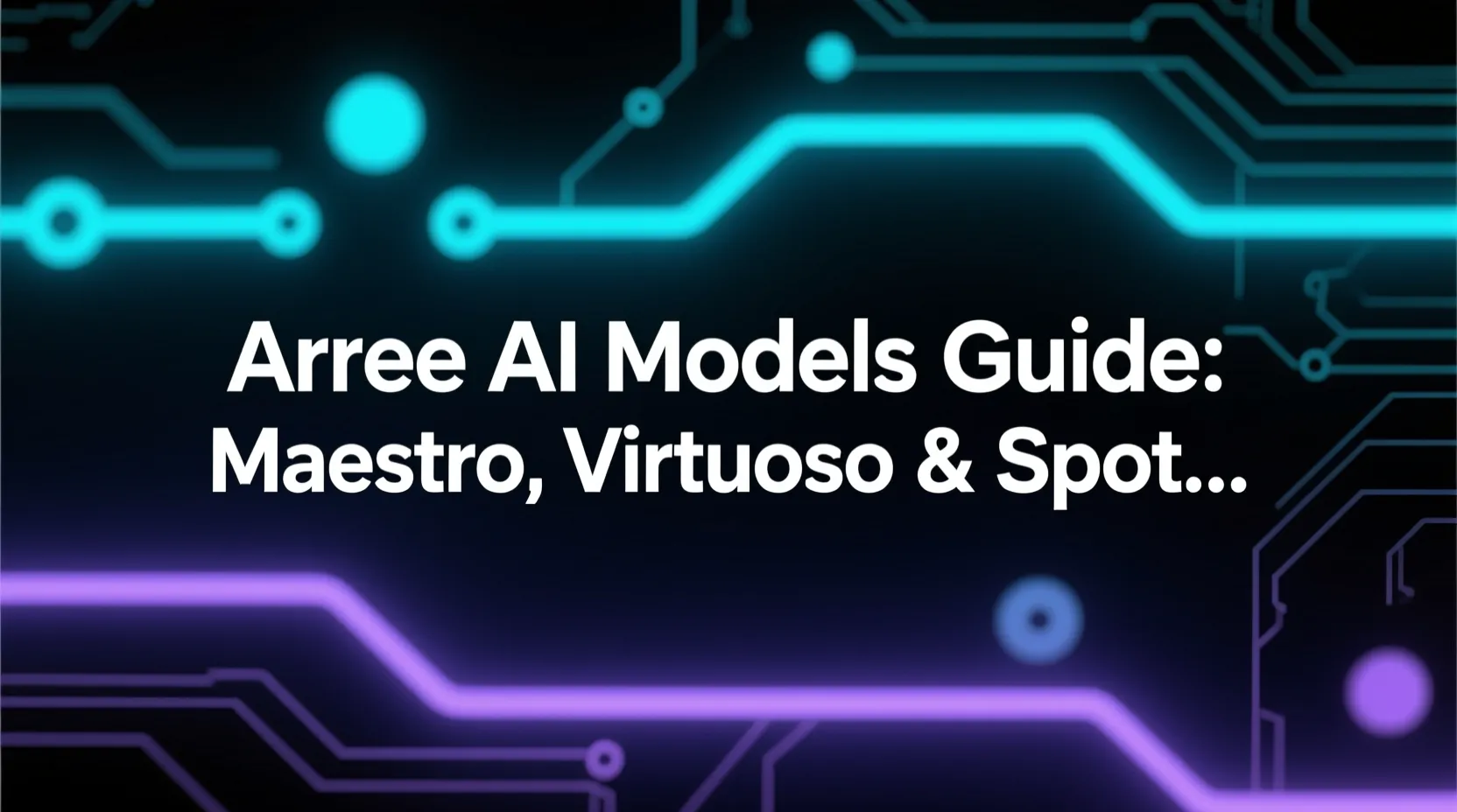 Arcee AI Models Guide: Maestro, Virtuoso & Spotlight