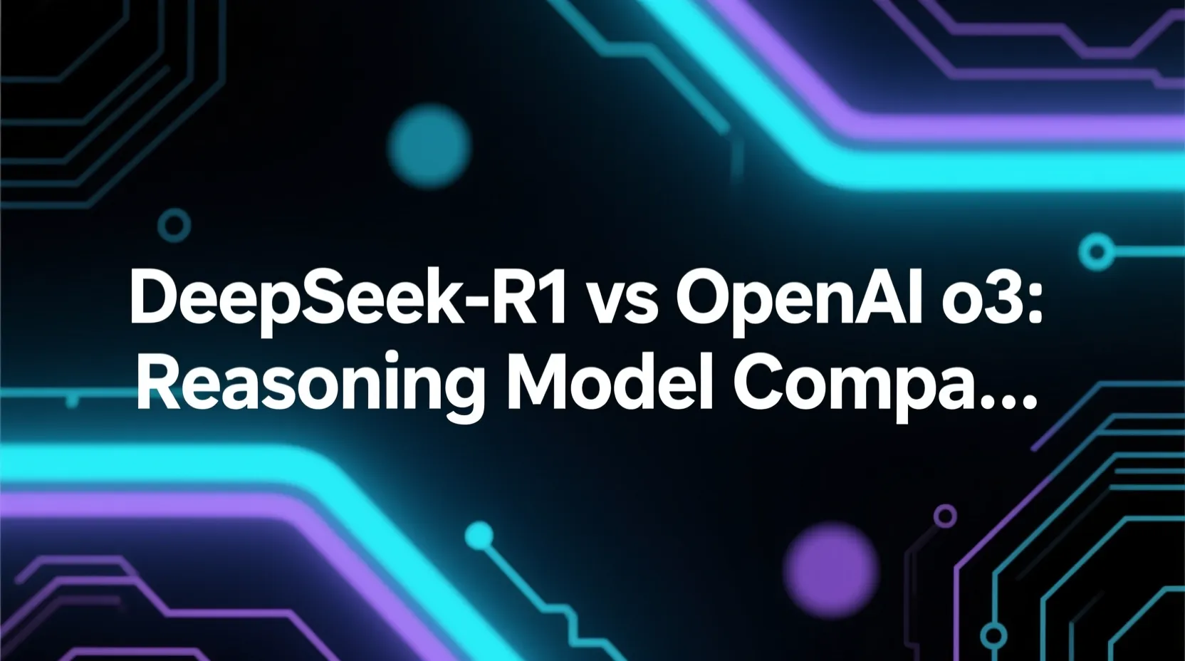 DeepSeek-R1 vs OpenAI o3: Reasoning Model Comparison 2026